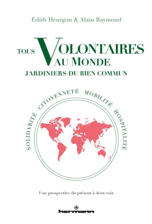 TOUS VOLONTAIRES AU MONDE, JARDINIERS DU BIEN COMMUN - SOLIDARITE, CITOYENNETE, MOBILITE, HOSPITALIT - HEURGON ET RAYMOND - HERMANN