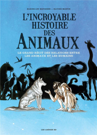 INCROYABLE HISTOIRE DES ANIMAUX (L') - MATIGNON/MARTIN - ARENES