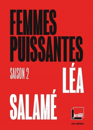 FEMMES PUISSANTES SAISON 2 - Léa Salamé - ARENES