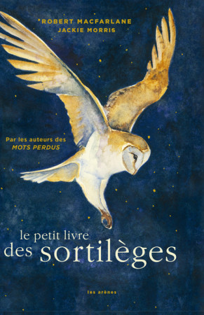 LE PETIT LIVRE DES SORTILEGES - Robert Macfarlane - ARENES