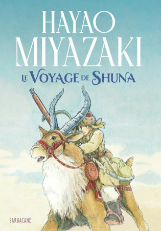 VOYAGE DE SHUNA (LE) - MIYAZAKI HAYAO - SARBACANE