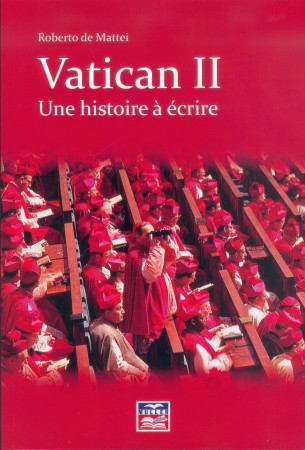 VATICAN II UNE HISTOIRE A ECRIRE - roberto de Mattei - MULLER