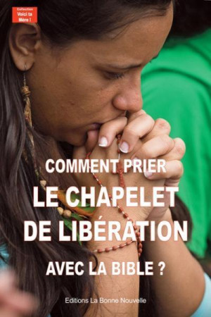 COMMENT PRIER LE CHAPELET DE LIBERATION AVEC LA BIBLE ? - Thierry Fourchaud - BONNENOUVELLE