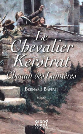 CHEVALIER KERSTRAT,CHOUAN DES LUMIERES (LE) - BAFFAIT BERNARD - Grand West éditions