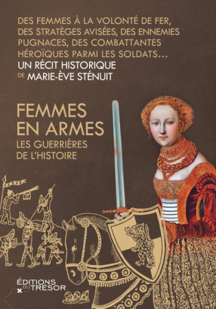 FEMMES EN ARMES - LES GUERRIERES DE L-HISTOIRE - Marie-Ève Sténuit - TRESOR