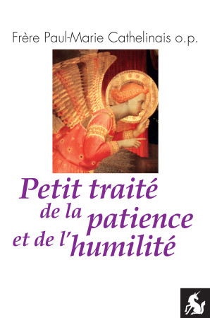 PETIT TRAITE DE LA PATIENCE ET DE L-HUMILITE - Cathelinais, Paul-Ma - LICORNE