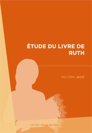 ETUDE DU LIVRE DE RUTH - Philippe André - TRESORS PARTAG