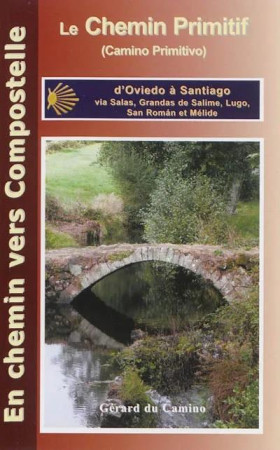 GUIDE DU CHEMIN PRIMITIF (CAMINO PRIMITIVO) DE OVIEDO A SANTIAGO - GERARD DU CAMINO - Gérard du Camino