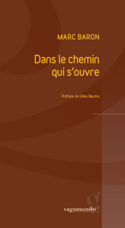 DANS LE CHEMIN QUI S-OUVRE - Marc Baron - VAGAMUNDO