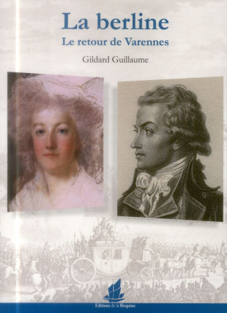 BERLINE, LE RETOUR DE VARENNES - GUILLAUME GILDARD - Bisquine (Les Editions de la)