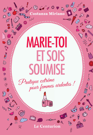 MARIE-TOI ET SOIS SOUMISE /PRATIQUE EXTREME POUR FEMMES ARDENTES! - Costanza Miriano - LE CENTURION