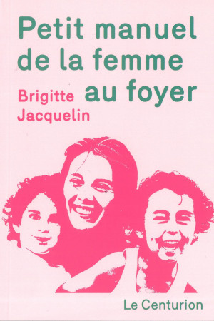 PETIT MANUEL DE LA FEMME AU FOYER - Brigitte Jacquelin - LE CENTURION