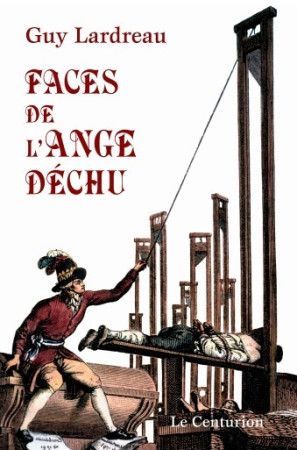 FACES DE L-ANGE DECHU - Guy Lardreau - LE CENTURION