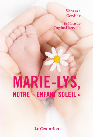 MARIE-LYS NOTRE ENFANT SOLEIL - Vanessa Cordier - LE CENTURION