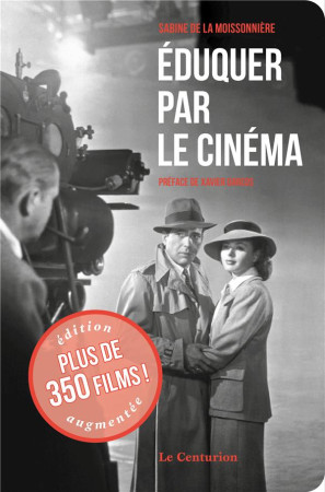 EDUQUER PAR LE CINEMA (NOUVELLE EDITION) AVEC 100 FILMS SUPPLEMENTAIRES - SABINE DE LA MOISSON - LE CENTURION