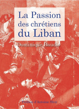 PASSION DES CHRETIENS DU LIBAN - Dominique Baudis - ORIENTS