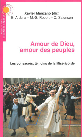 AMOUR DE DIEU, AMOUR DES PEUPLES LES CONSACRES TEMOINS DE LA MISERICORDE -  père Xavier Manzano (dir.) - CHEMIN DIALOGUE