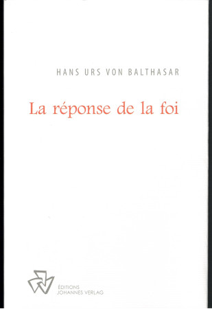 REPONSE DE LA FOI (LA) - Hans Urs von Balthasar - JOHANNES VERLAG