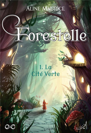 FORESTELLE T1 : LA CITE VERTE - MAURICE ALINE - AU LOUP