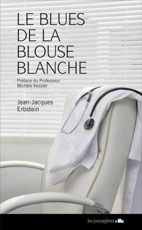 BLUES DE LA BLOUSE BLANCHE OU LES CONFIDENCES D-UNE MALADIE A SON MEDECIN (LE) - Jean-Jacques Erbstein - LES PASSAGERES