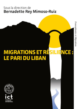 MIGRATIONS ET RESILIENCE : LE PARI DU LIBAN - Bernadette Rey Mimoso-Ruiz - ICT