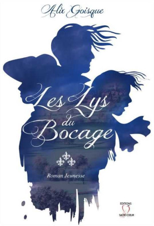 LYS DU BOCAGE - Alix GOISQUE - SACRE COEUR ED