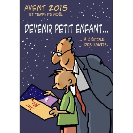 AVENT 2015 ET TEMPS DE NOEL : DEVENIR PETIT ENFANT A L-ECOLE DES SAINTS -  Max HUOT DE LONGCHAMP - PAROISSE FAMILL