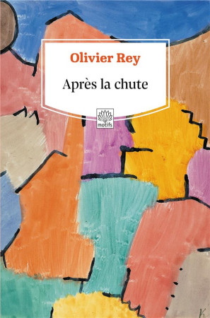 APRES LA CHUTE - REY OLIVIER - MOTIFS