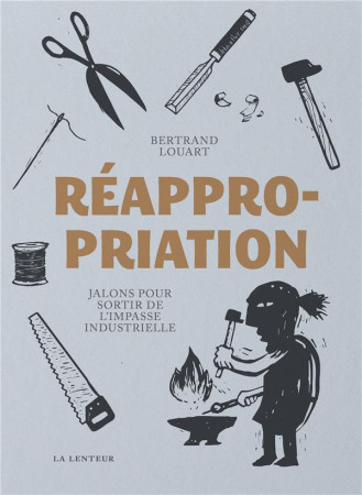 REAPPROPRIATION - JALONS POUR SORTIR DE LA IMPASSE INDUSTRIELLE - LOUART BERTRAND - LENTEUR