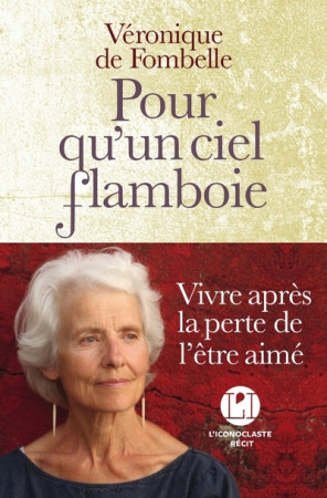 POUR QU-UN CIEL FLAMBOIE / VIVRE APRES LA PERTE DE L-ETRE AIME - Véronique de Fombelle - ICONOCLASTE