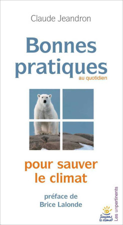 BONNES PRATIQUES POUR SAUVER LE CLIMAT - Claude JEANDRON - UNPERTINENTS