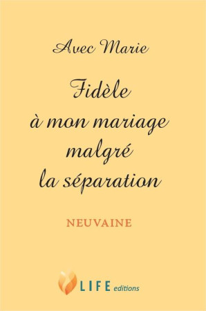 AVEC MARIE - FIDELE A MON MARIAGE MALGRE LA SEPARATION - GUILLAUME D'ALANCON - LIFE