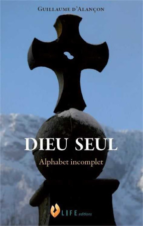 DIEU SEUL - Guillaume d'Alançon - LIFE