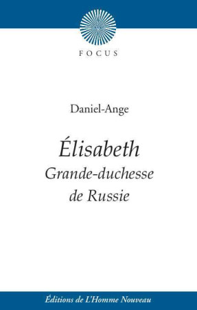 ELISABETH / GRANDE-DUCHESSE DE RUSSIE -  Daniel-Ange  - HOMME NOUVEAU