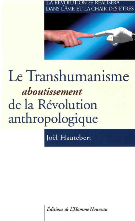 TRANSHUMANISME ABOUTISSEMENT DE LA REVOLUTION - Joël Hautebert - HOMME NOUVEAU