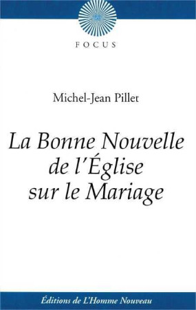 BONNE NOUVELLE DE L-EGLISE SUR LE MARIAGE - Michel-Jean PILLET - HOMME NOUVEAU