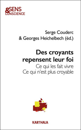 DES CROYANTS REPENSENT LEUR FOI - CE QUI LES FAIT VIVRE. CE QUI N-EST PLUS CROYABLE - COUDERC/HEICHELBECH - KARTHALA