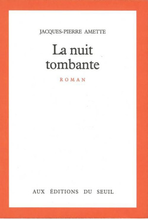 LA NUIT TOMBANTE - AMETTE, JACQUES-PIERRE - SEUIL