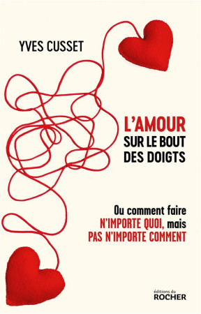 VERTIGES DE L-AMOUR - OU COMMENT FAIRE N-IMPORTE QUOI, MAIS PAS N-IMPORTE COMMENT - CUSSET YVES - DU ROCHER