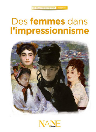 DES FEMMES DANS L-IMPRESSIONNISME - LECLERE MARIANNE - Nane Editions