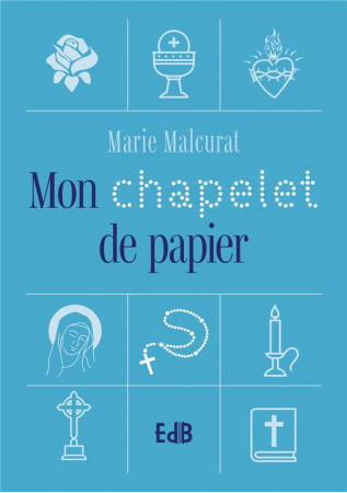 MON CHAPELET DE PAPIER - MALCURAT MARIE - BEATITUDES