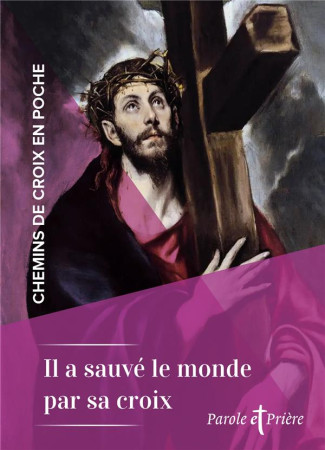 CHEMINS DE CROIX EN POCHE - IL A SAUVE LE MONDE PAR SA CROIX - 6 CHEMINS DE CROIX - CHANOT CEDRIC - ARTEGE