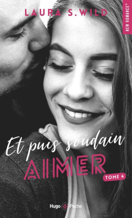 ET PUIS SOUDAIN TOME 4 : AIMER - WILD, LAURA S. - HUGO JEUNESSE