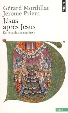 JESUS APRES JESUS  -  L'ORIGINE DU CHRISTIANISME - MORDILLAT/PRIEUR - SEUIL