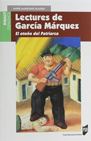 LECTURES DE GARCIA MáRQUEZ  -  EL OTOñO DEL PATRIARCA - Gladieu Marie-Madeleine - Presses universitaires de Rennes