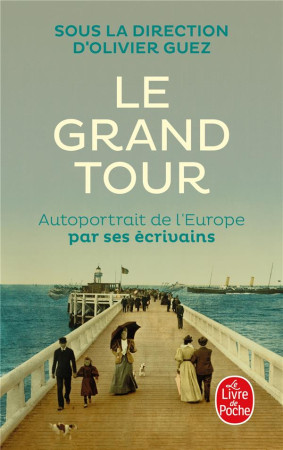 GRAND TOUR (LE) - AUTOPORTRAIT DE L-EUROPE PAR SES ECRIVAINS - COLLECTIF - LGF/Livre de Poche