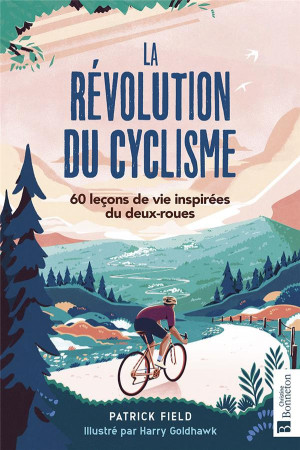 LA REVOLUTION DU CYCLISME - 60 LECONS DE VIE INSPIREES DU DEUX-ROUES - FIELD PATRICK - BONNETON