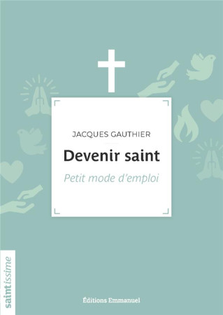 DEVENIR SAINT - GAUTHIER JACQUES - EMMANUEL