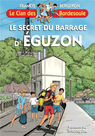 LE SECRET DU BARRAGE D-EGUZON, TOME 39 - BERGERON FRANCIS - TRIOMPHE