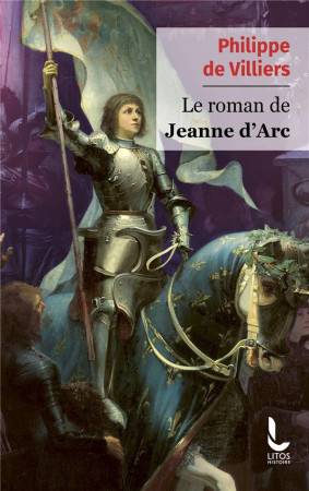 LE ROMAN DE JEANNE D-ARC - DE VILLIERS PHILIPPE - LITOS